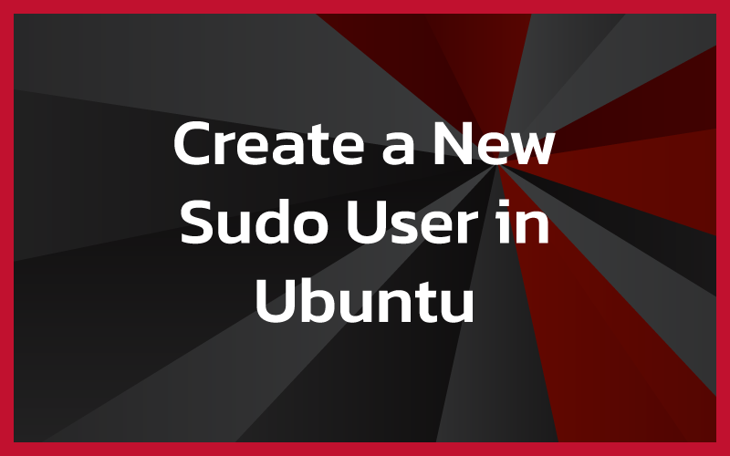 How to Create a New Sudo User Account in Ubuntu
